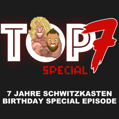 #314 Top 7 Birthday Special: Wrestling-Move-Cocktails, versehentlich kapitalistische Dinge, Gadgets statt Hände, beste Title Runs, uvm