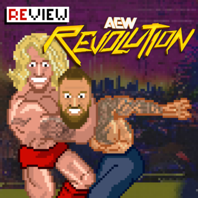 #339 AEW Revolution Review: Nur Sex oder auch Liebe?