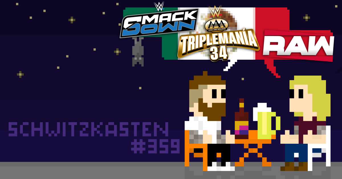 SchwitzSchnack | WWE RAW & SmackDown in Mexico & AAA Trimplemania 34 | SCHWITZKASTEN Pro Wrestling Podcast | www.schwitzcast.de